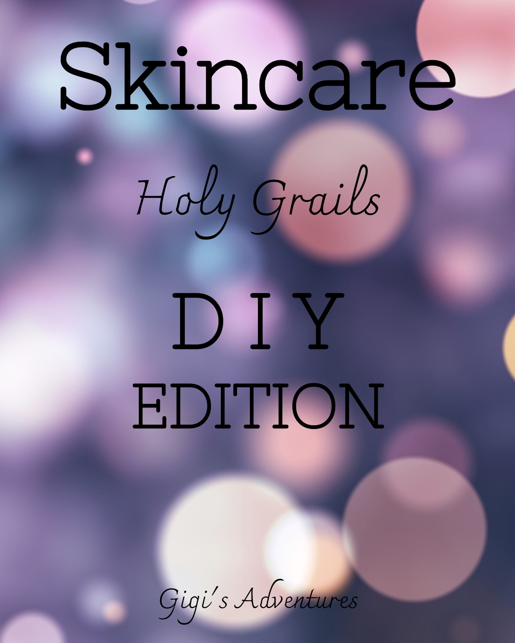 Skincare Holy Grails: DIY Edition - My Favorite DIY Skincare Products!